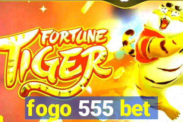 fogo 555 bet
